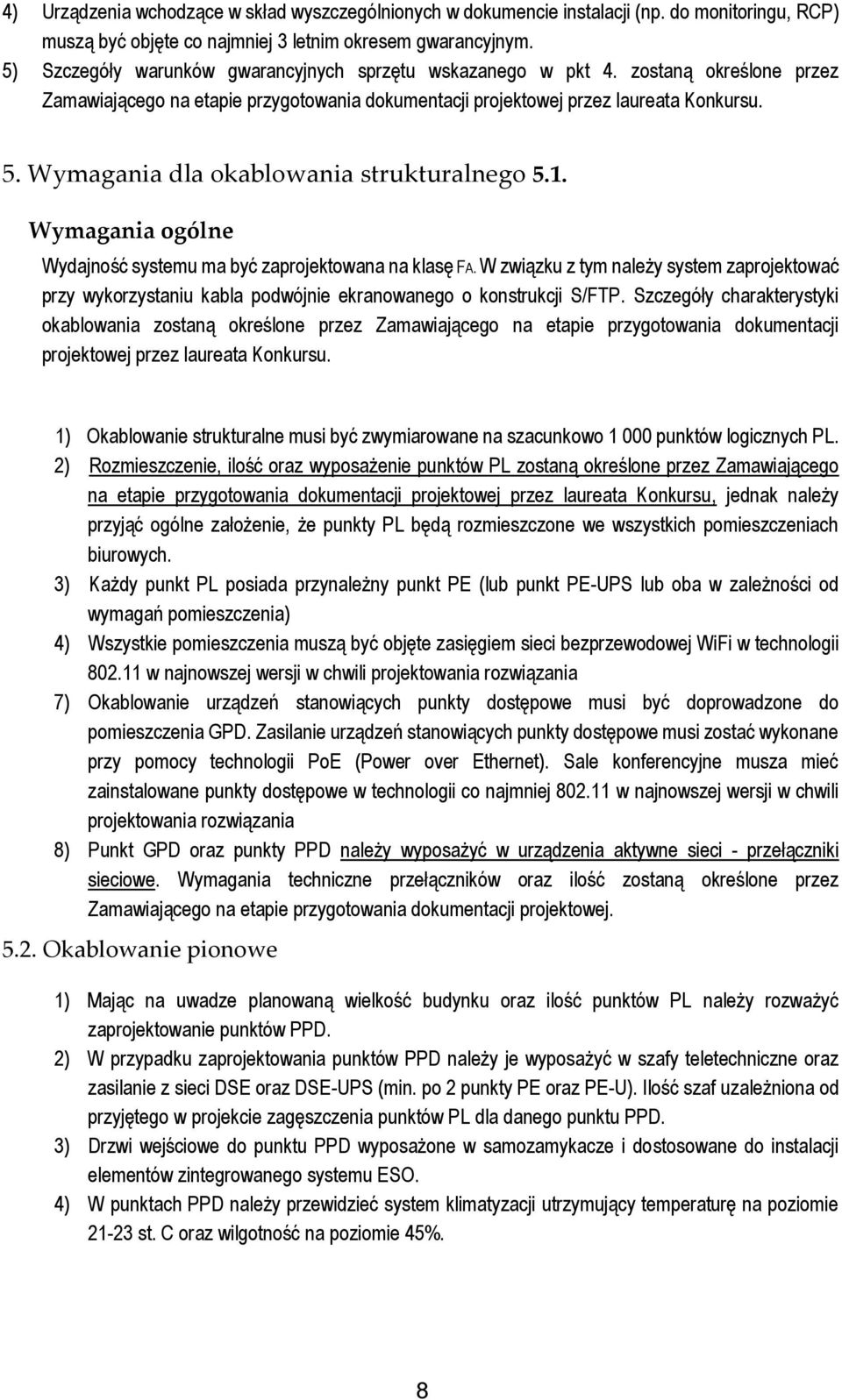 Wymagania dla okablowania strukturalnego 5.1. Wymagania ogólne Wydajność systemu ma być zaprojektowana na klasę FA.