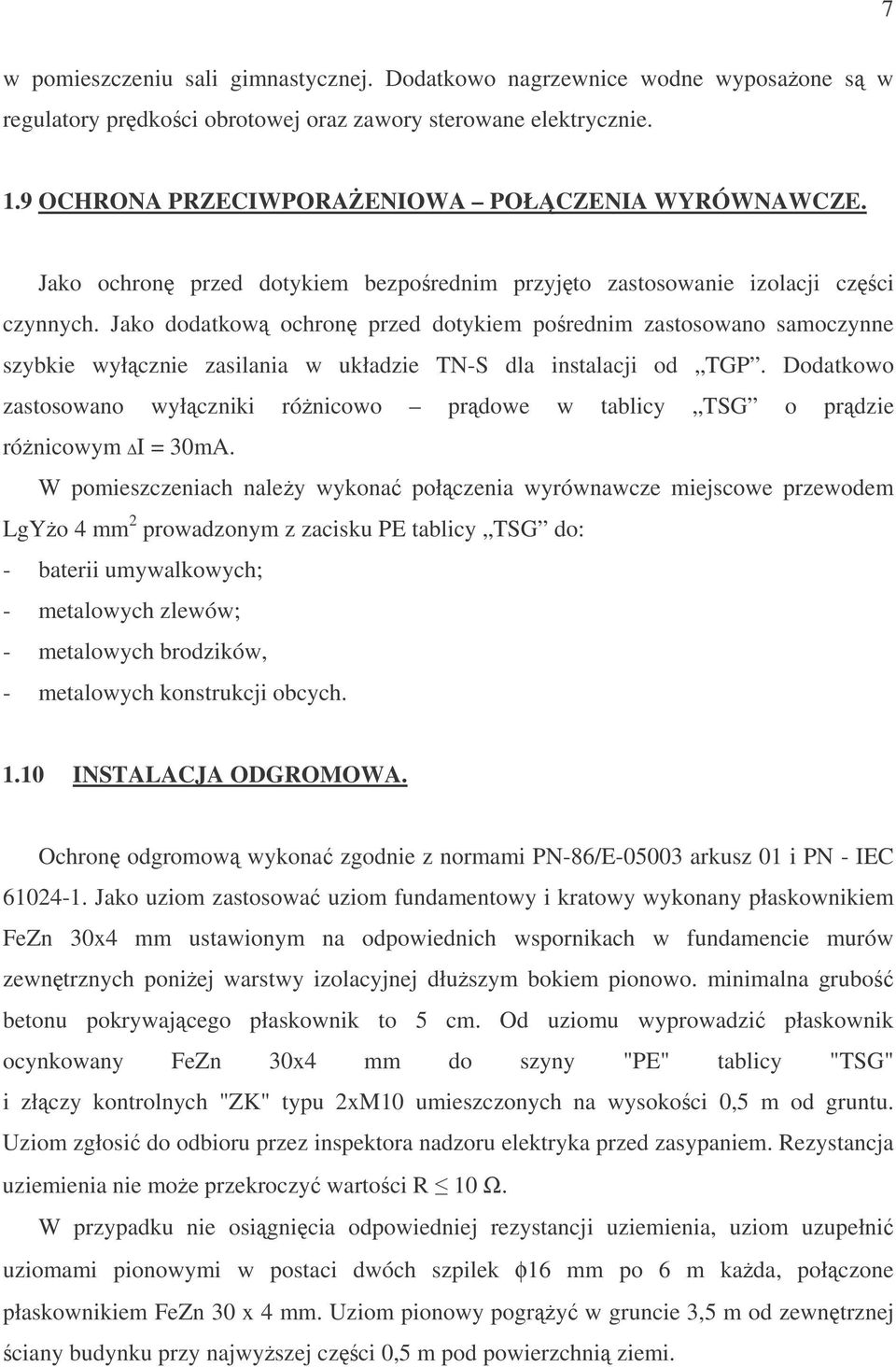 Jako dodatkow ochron przed dotykiem porednim zastosowano samoczynne szybkie wyłcznie zasilania w układzie TN-S dla instalacji od TGP.