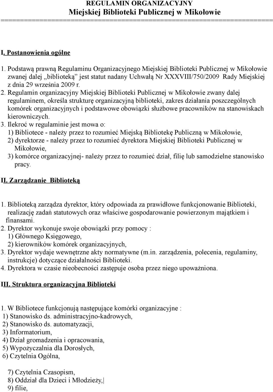 2. Regulamin organizacyjny Miejskiej Biblioteki Publicznej w Mikołowie zwany dalej regulaminem, określa strukturę organizacyjną biblioteki, zakres działania poszczególnych komórek organizacyjnych i
