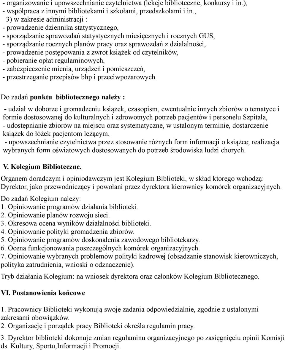 działalności, - prowadzenie postępowania z zwrot książek od czytelników, - pobieranie opłat regulaminowych, - zabezpieczenie mienia, urządzeń i pomieszczeń, - przestrzeganie przepisów bhp i