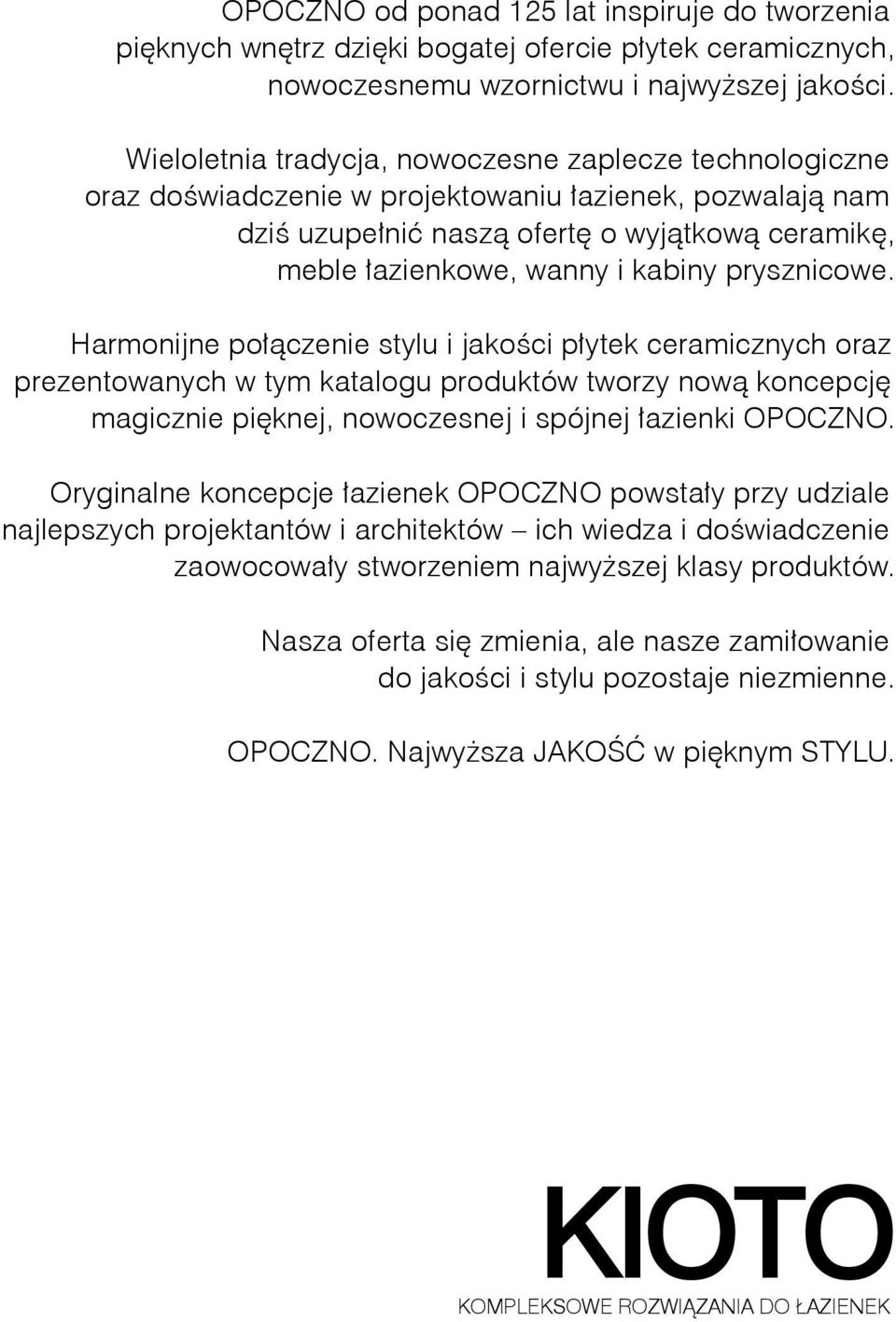 prysznicowe. Harmonijne połączenie stylu i jakości płytek ceramicznych oraz prezentowanych w tym katalogu produktów tworzy nową koncepcję magicznie pięknej, nowoczesnej i spójnej łazienki OPOCZNO.