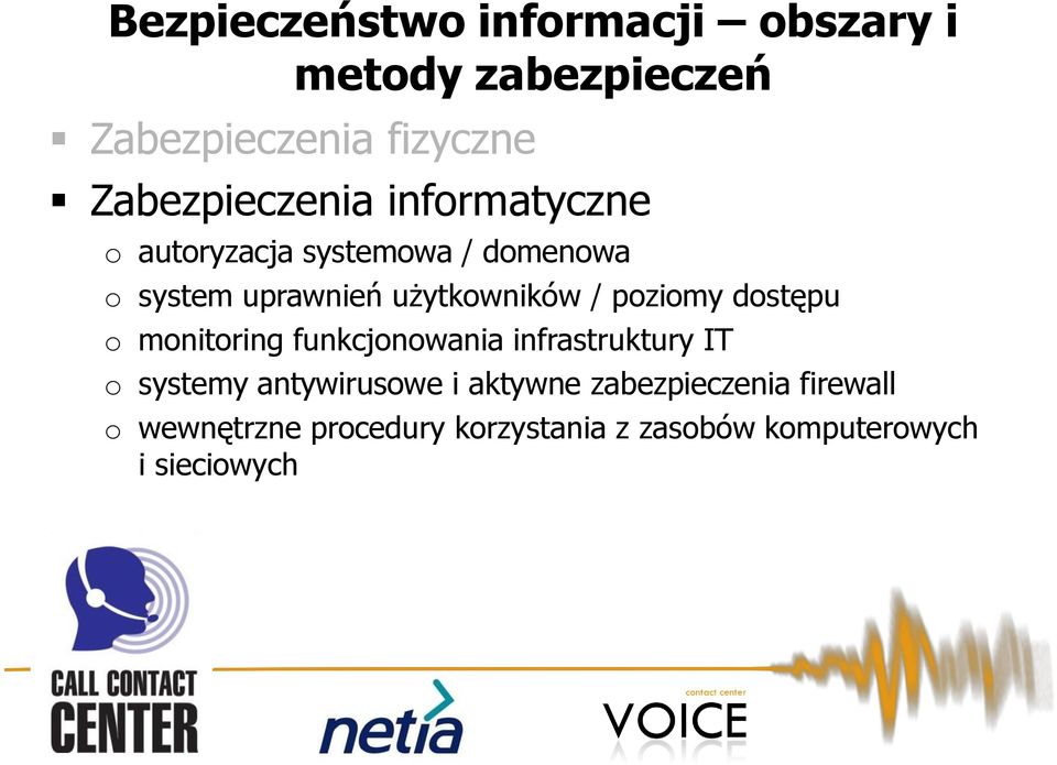 użytkowników / poziomy dostępu o monitoring funkcjonowania infrastruktury IT o systemy