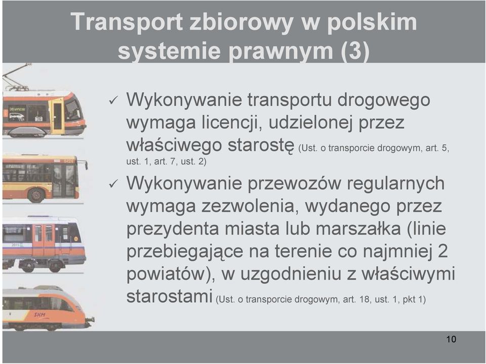 2) Wykonywanie przewozów regularnych wymaga zezwolenia, wydanego przez prezydenta miasta lub marszałka (linie