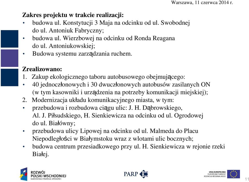 Zakup ekologicznego taboru autobusowego obejmującego: 40 jednoczłonowych i 30 dwuczłonowych autobusów zasilanych ON (w tym kasowniki i urządzenia na potrzeby komunikacji miejskiej); 2.