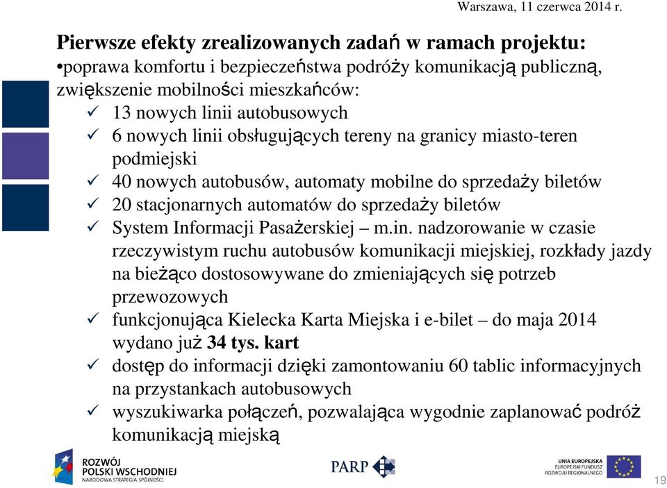 m.in. nadzorowanie w czasie rzeczywistym ruchu autobusów komunikacji miejskiej, rozkłady jazdy na bieżąco dostosowywane do zmieniających się potrzeb przewozowych funkcjonująca Kielecka Karta Miejska