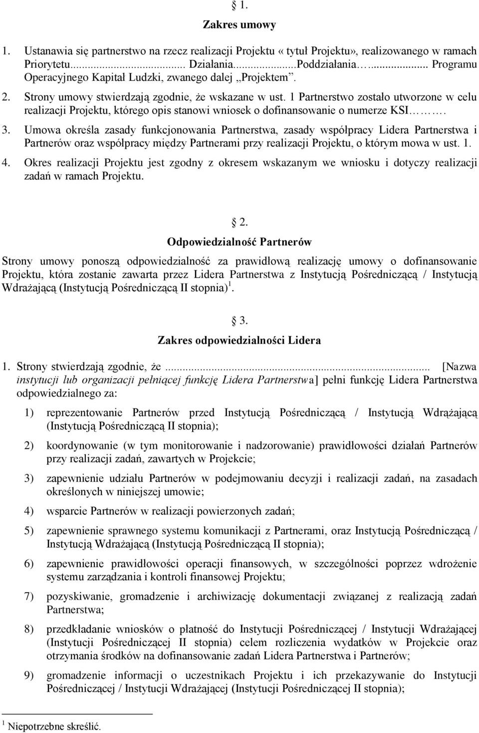 1 Partnerstwo zostało utworzone w celu realizacji Projektu, którego opis stanowi wniosek o dofinansowanie o numerze KSI. 3.