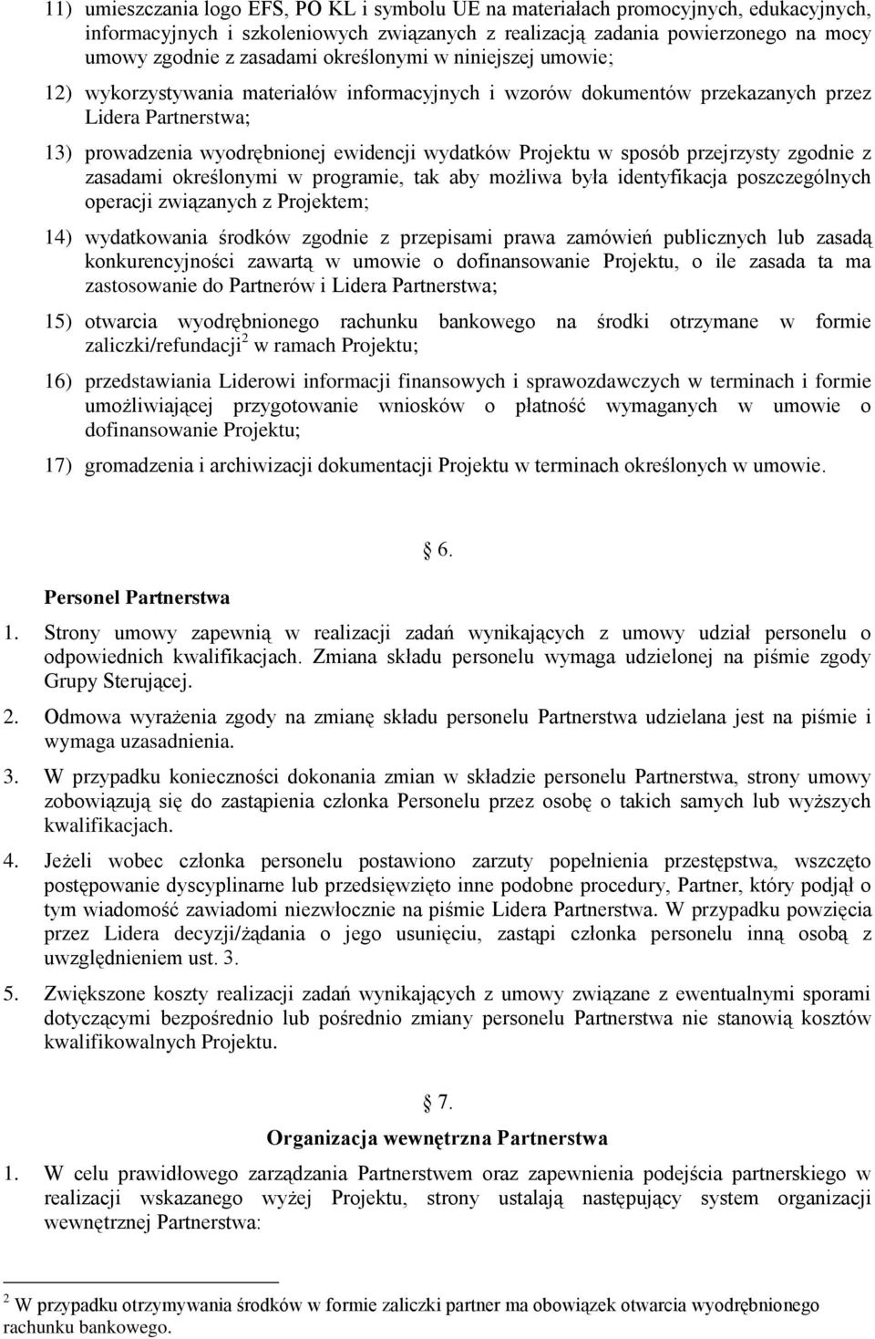 sposób przejrzysty zgodnie z zasadami określonymi w programie, tak aby możliwa była identyfikacja poszczególnych operacji związanych z Projektem; 14) wydatkowania środków zgodnie z przepisami prawa