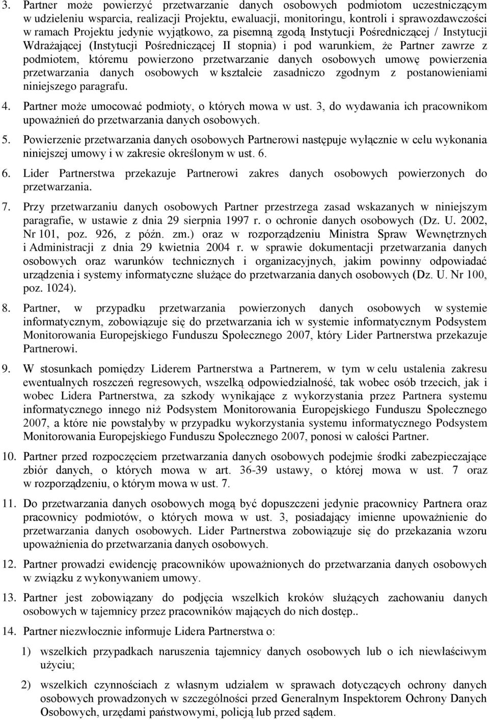 przetwarzanie danych osobowych umowę powierzenia przetwarzania danych osobowych w kształcie zasadniczo zgodnym z postanowieniami niniejszego paragrafu. 4.