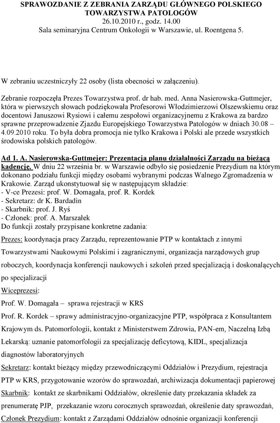 Anna Nasierowska-Guttmejer, która w pierwszych słowach podziękowała Profesorowi Włodzimierzowi Olszewskiemu oraz docentowi Januszowi Rysiowi i całemu zespołowi organizacyjnemu z Krakowa za bardzo