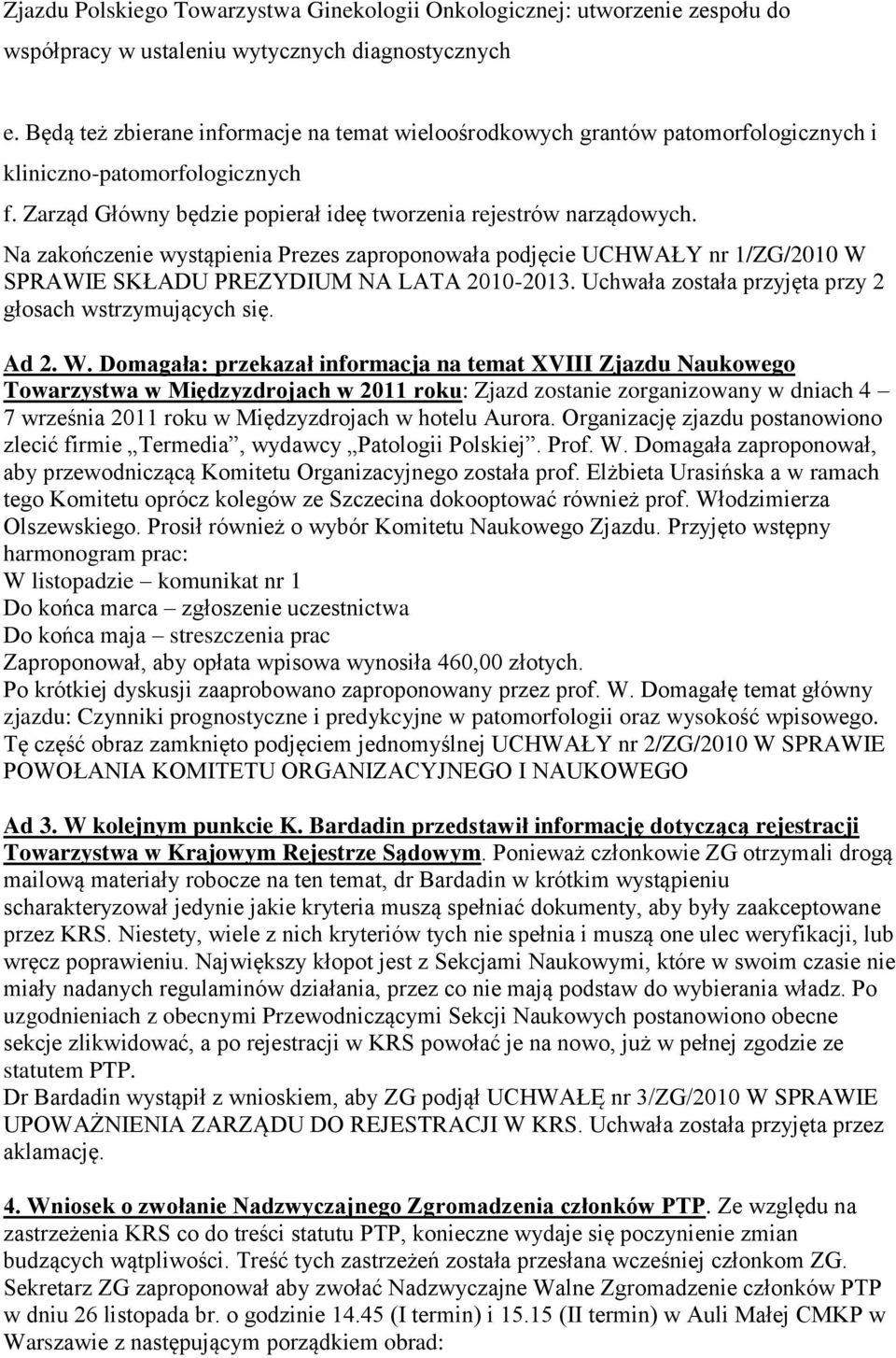 Na zakończenie wystąpienia Prezes zaproponowała podjęcie UCHWAŁY nr 1/ZG/2010 W 