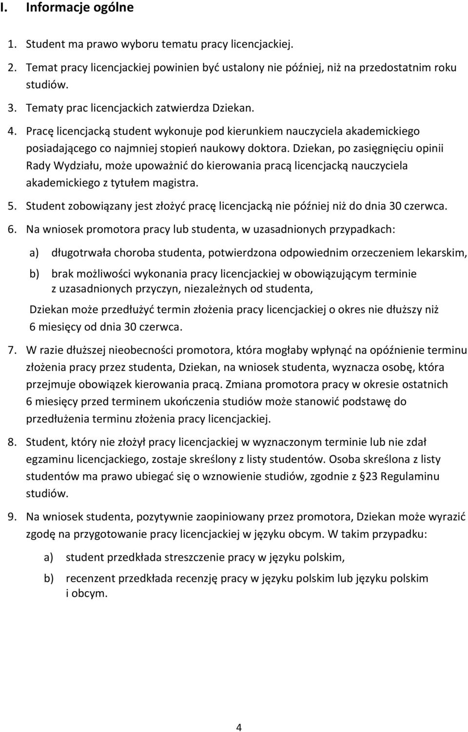 Dziekan, po zasięgnięciu opinii Rady Wydziału, może upoważnić do kierowania pracą licencjacką nauczyciela akademickiego z tytułem magistra. 5.