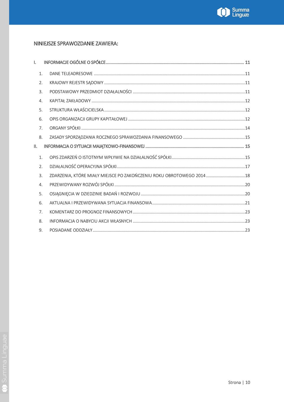 INFORMACJA O SYTUACJI MAJĄTKOWO-FINANSOWEJ... 15 1. OPIS ZDARZEŃ O ISTOTNYM WPŁYWIE NA DZIAŁALNOŚĆ SPÓŁKI... 15 2. DZIAŁALNOŚĆ OPERACYJNA SPÓŁKI... 17 3.