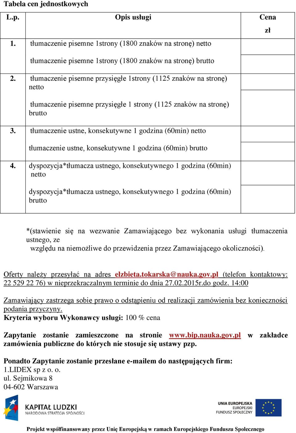 tłumaczenie ustne, konsekutywne 1 godzina (60min) netto tłumaczenie ustne, konsekutywne 1 godzina (60min) brutto 4.