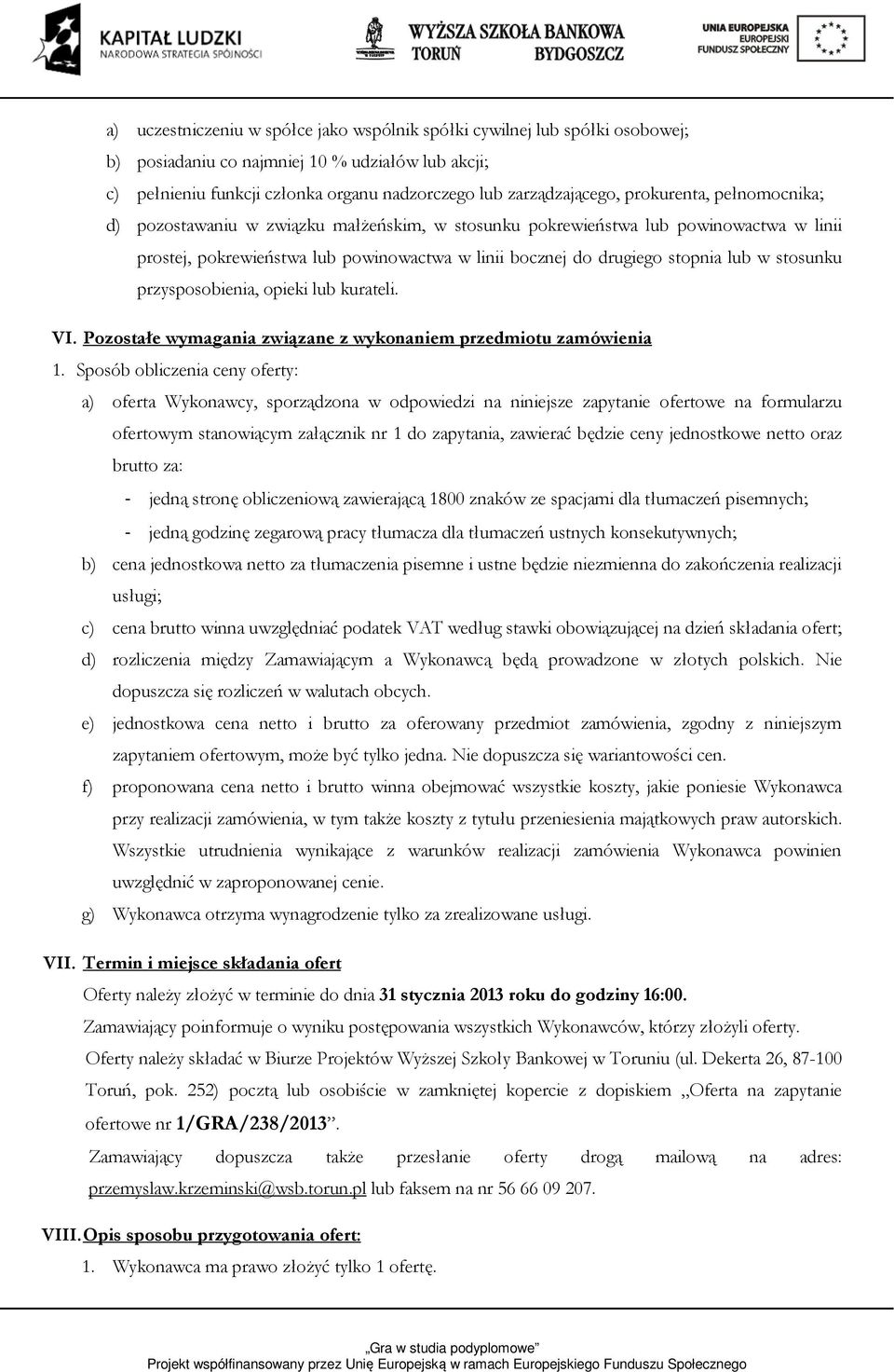 stosunku przysposobienia, opieki lub kurateli. VI. Pozostałe wymagania związane z wykonaniem przedmiotu zamówienia 1.