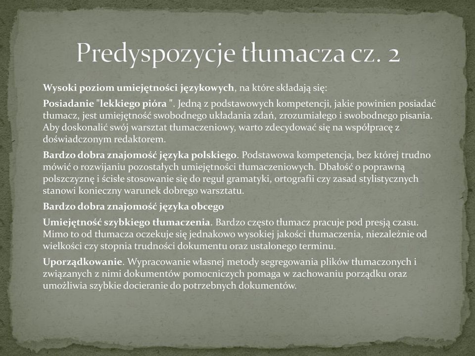 Aby doskonalić swój warsztat tłumaczeniowy, warto zdecydować się na współpracę z doświadczonym redaktorem. Bardzo dobra znajomość języka polskiego.