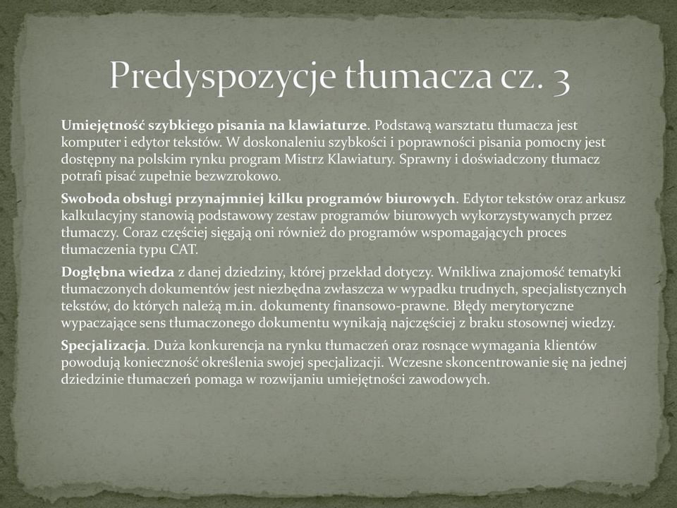 Swoboda obsługi przynajmniej kilku programów biurowych. Edytor tekstów oraz arkusz kalkulacyjny stanowią podstawowy zestaw programów biurowych wykorzystywanych przez tłumaczy.