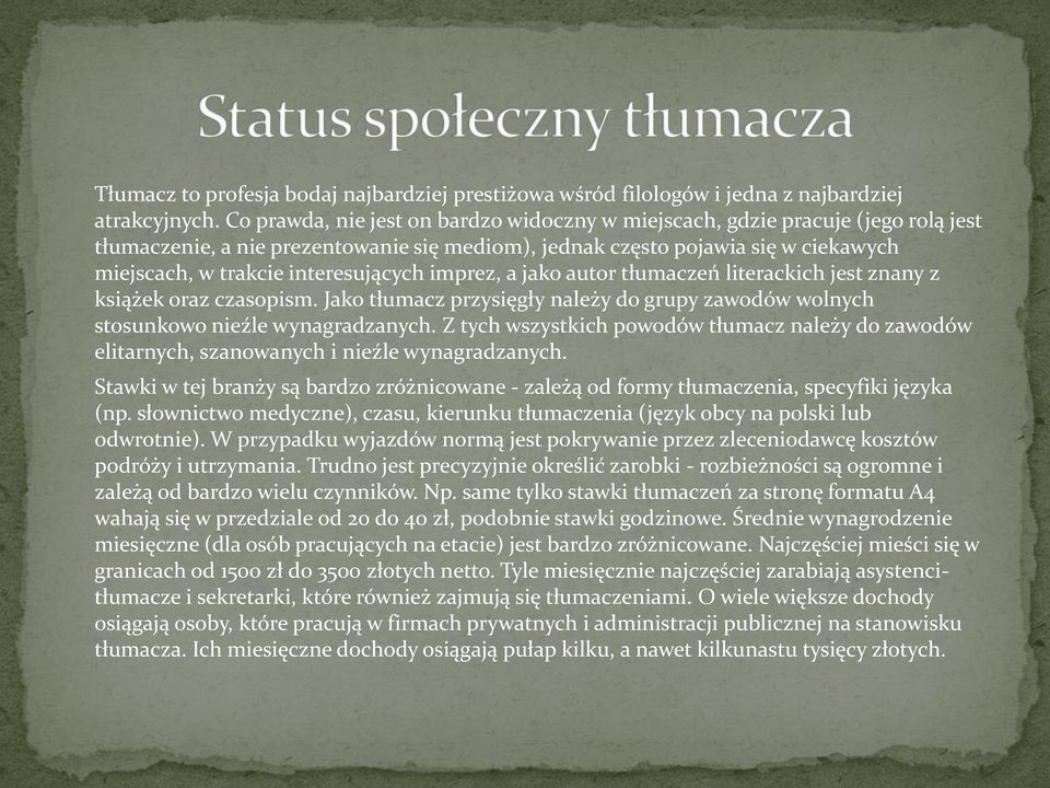 interesujących imprez, a jako autor tłumaczeń literackich jest znany z książek oraz czasopism. Jako tłumacz przysięgły należy do grupy zawodów wolnych stosunkowo nieźle wynagradzanych.