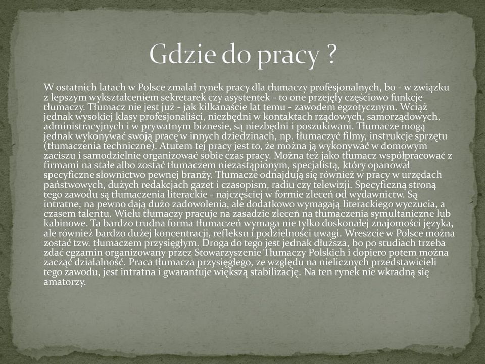 Wciąż jednak wysokiej klasy profesjonaliści, niezbędni w kontaktach rządowych, samorządowych, administracyjnych i w prywatnym biznesie, są niezbędni i poszukiwani.