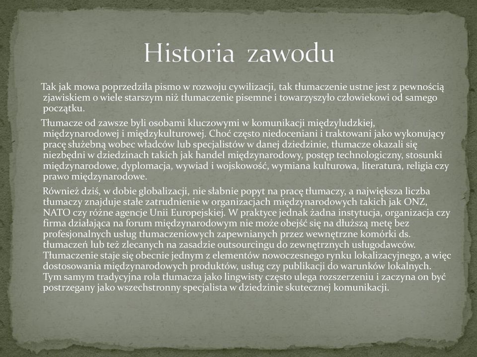 Choć często niedoceniani i traktowani jako wykonujący pracę służebną wobec władców lub specjalistów w danej dziedzinie, tłumacze okazali się niezbędni w dziedzinach takich jak handel międzynarodowy,