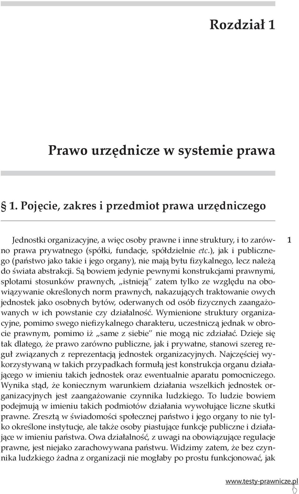 ), jak i publicznego (państwo jako takie i jego organy), nie mają bytu fizykalnego, lecz należą do świata abstrakcji.