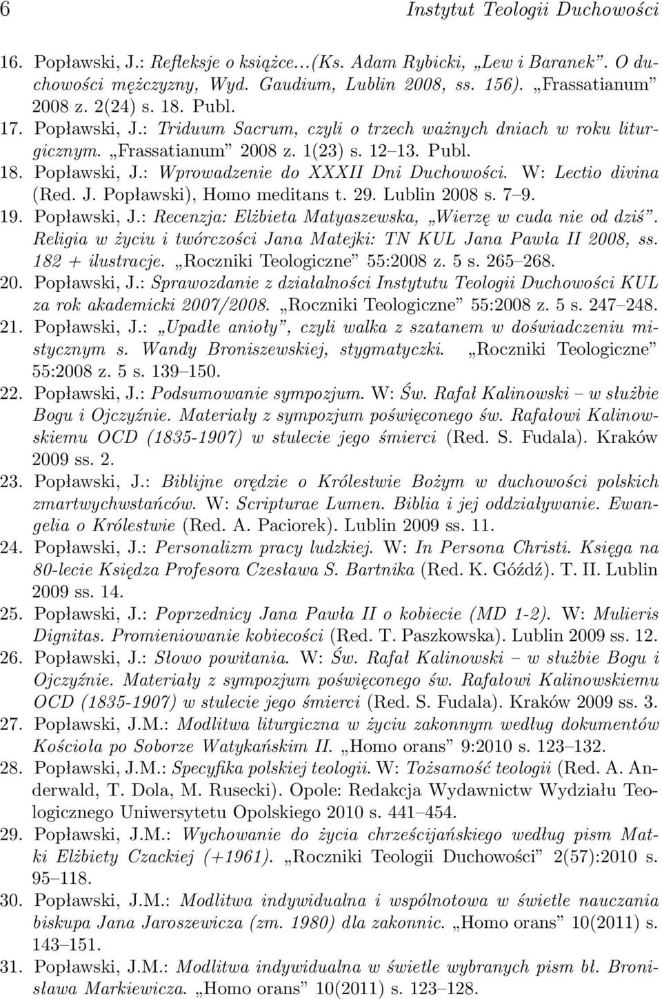 W: Lectio divina (Red. J. Popławski), Homo meditans t. 29. Lublin 2008 s. 7 9. 19. Popławski, J.: Recenzja: Elżbieta Matyaszewska, Wierzę w cuda nie od dziś.