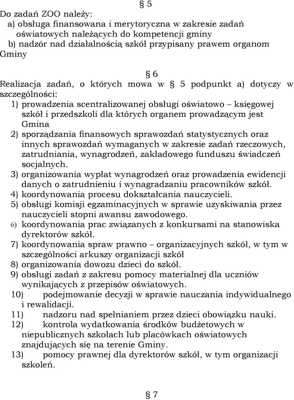 sporządzania finansowych sprawozdań statystycznych oraz innych sprawozdań wymaganych w zakresie zadań rzeczowych, zatrudniania, wynagrodzeń, zakładowego funduszu świadczeń socjalnych.