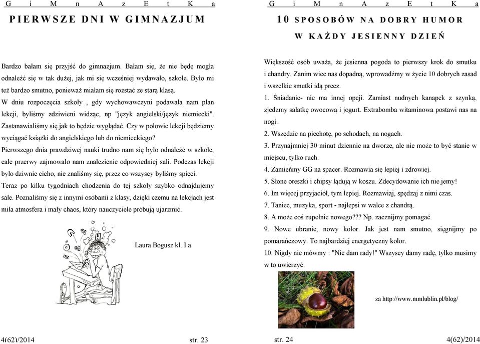 W dniu rozpoczęcia szkoły, gdy wychowawczyni podawała nam plan lekcji, byliśmy zdziwieni widząc, np ''język angielski/język niemiecki''. Zastanawialiśmy się jak to będzie wyglądać.