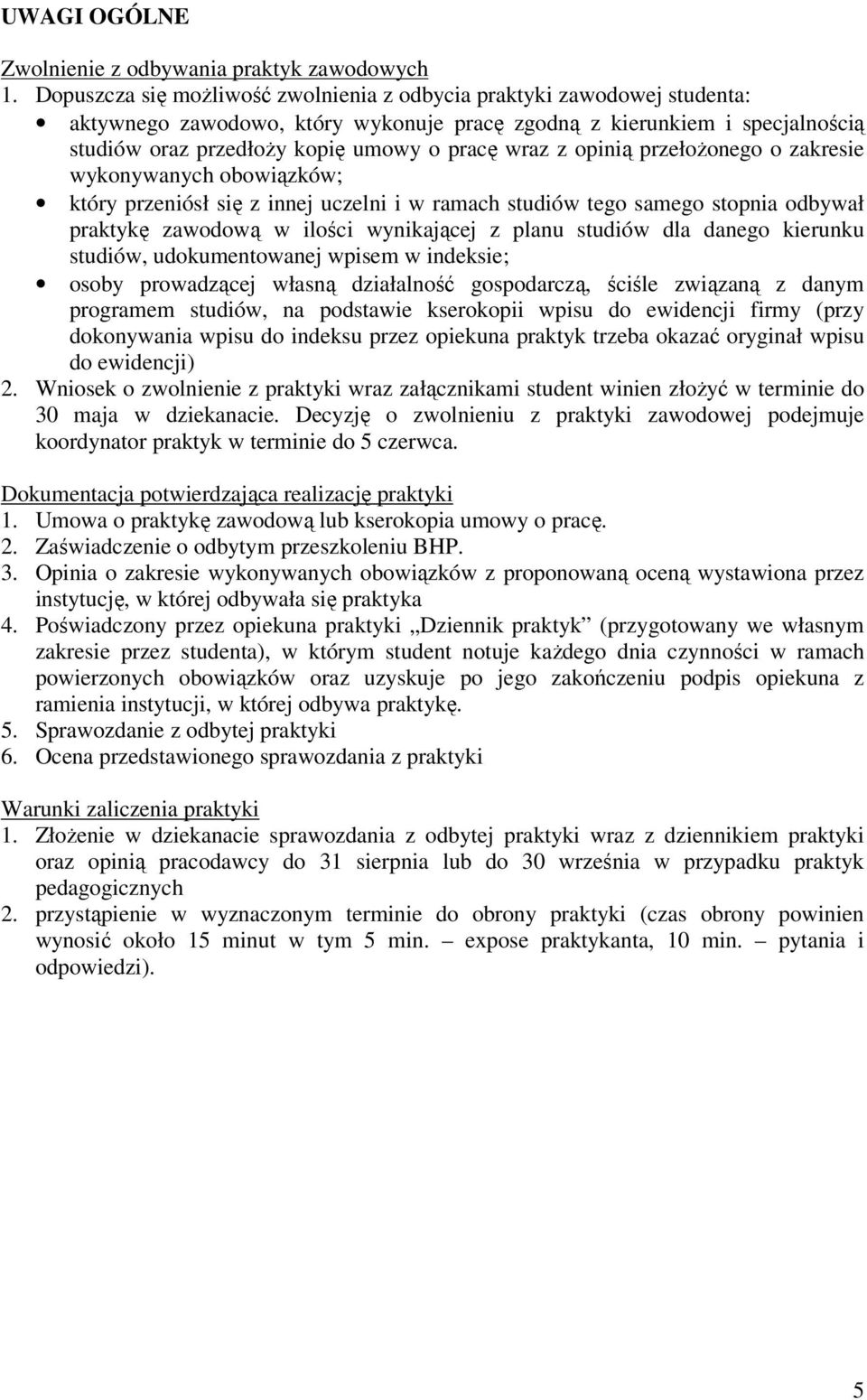 z opinią przełożonego o zakresie wykonywanych obowiązków; który przeniósł się z innej uczelni i w ramach studiów tego samego stopnia odbywał praktykę zawodową w ilości wynikającej z planu studiów dla