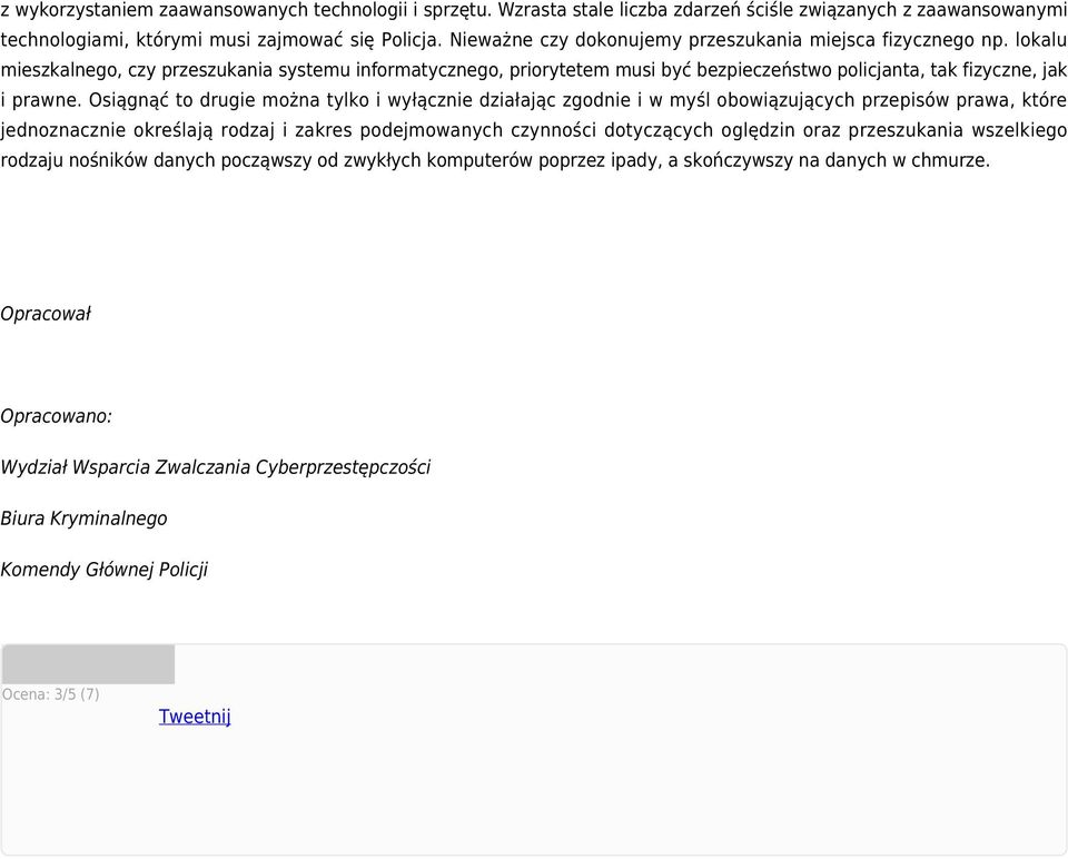 Osiągnąć to drugie można tylko i wyłącznie działając zgodnie i w myśl obowiązujących przepisów prawa, które jednoznacznie określają rodzaj i zakres podejmowanych czynności dotyczących oględzin oraz