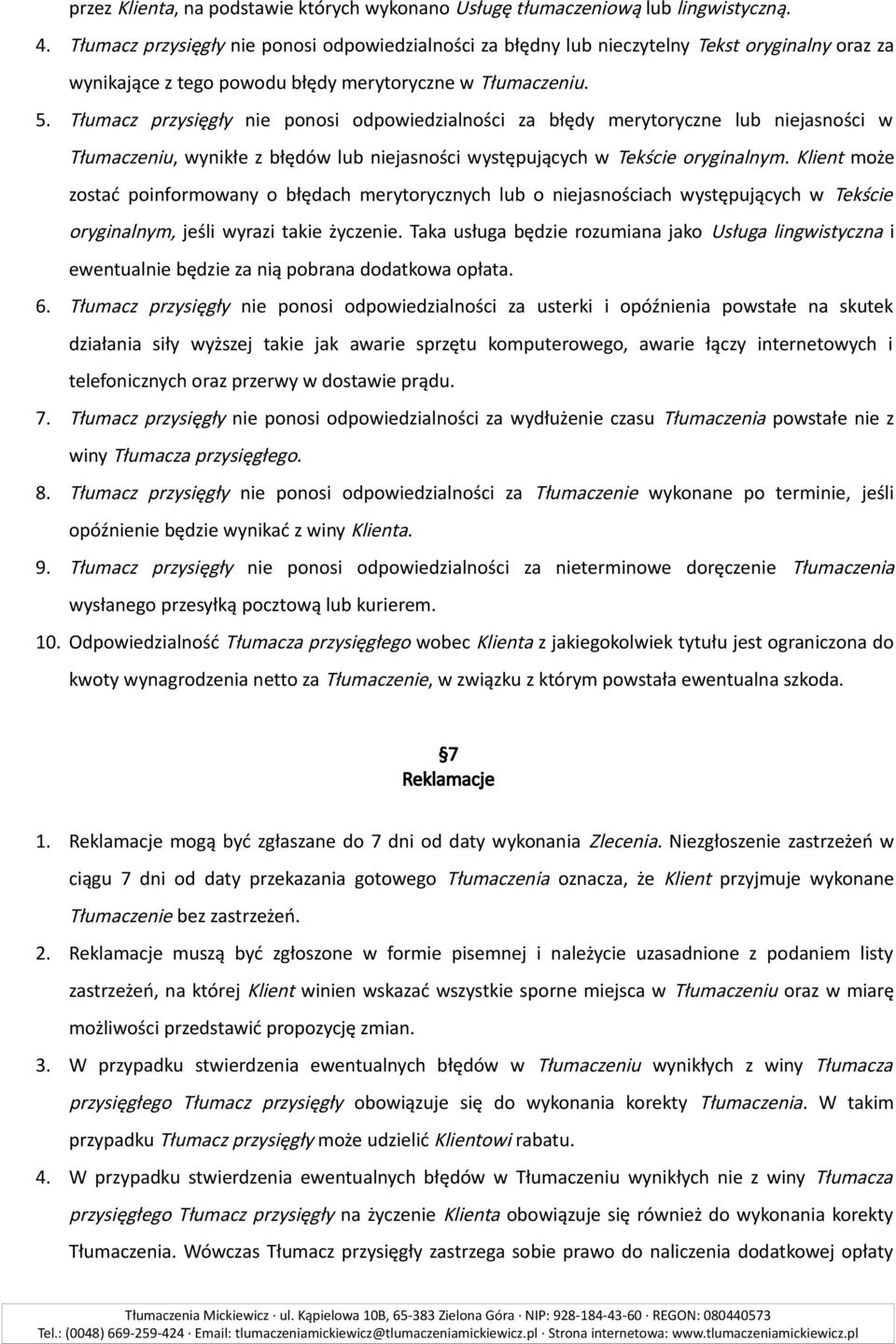 Tłumacz przysięgły nie ponosi odpowiedzialności za błędy merytoryczne lub niejasności w Tłumaczeniu, wynikłe z błędów lub niejasności występujących w Tekście oryginalnym.