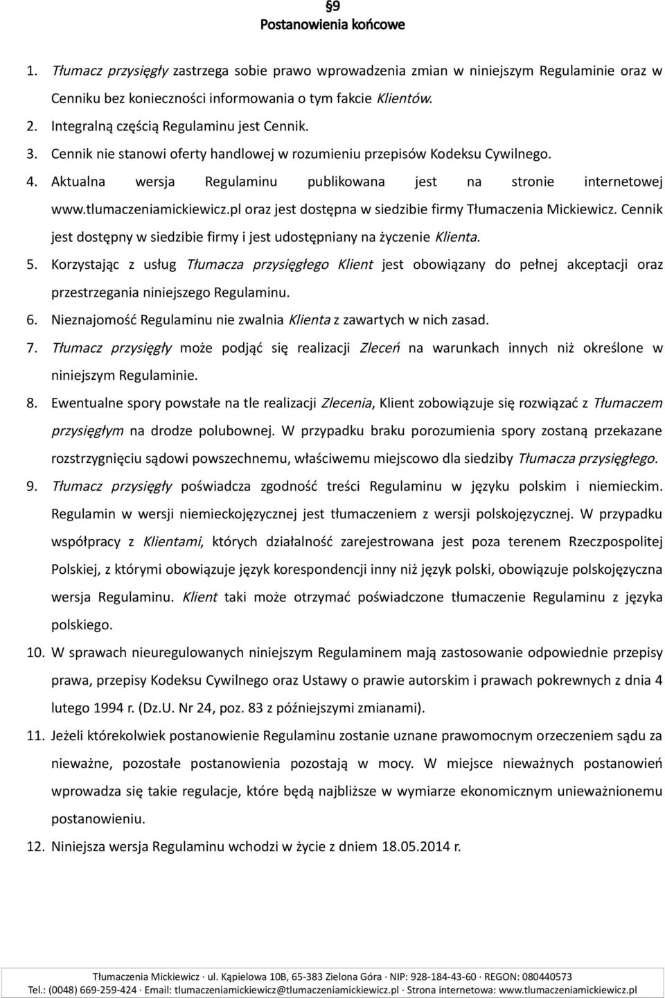 tlumaczeniamickiewicz.pl oraz jest dostępna w siedzibie firmy Tłumaczenia Mickiewicz. Cennik jest dostępny w siedzibie firmy i jest udostępniany na życzenie Klienta. 5.