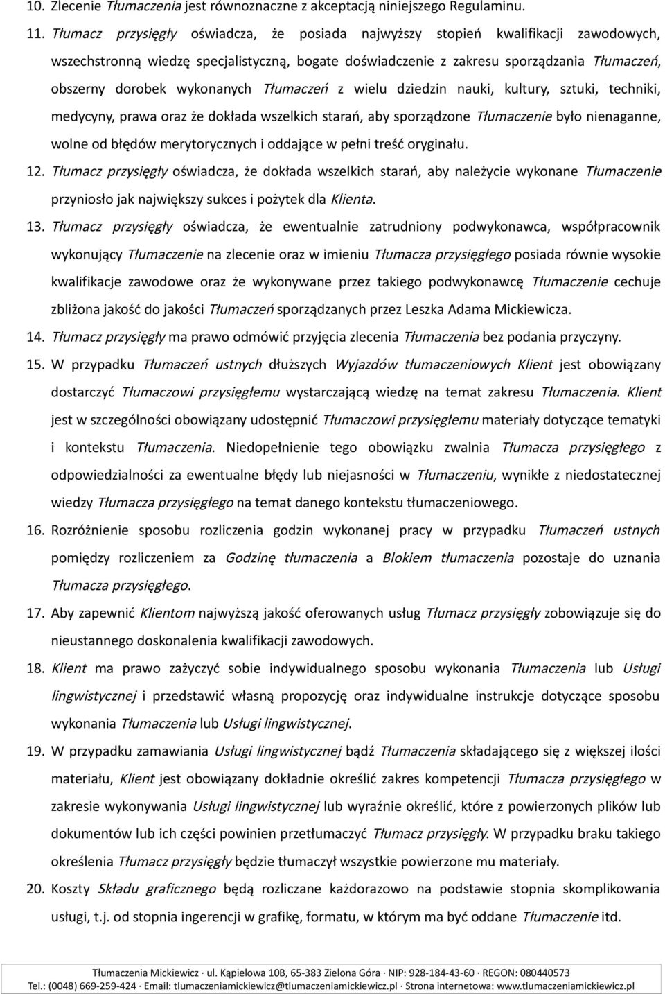 wykonanych Tłumaczeń z wielu dziedzin nauki, kultury, sztuki, techniki, medycyny, prawa oraz że dokłada wszelkich starań, aby sporządzone Tłumaczenie było nienaganne, wolne od błędów merytorycznych i