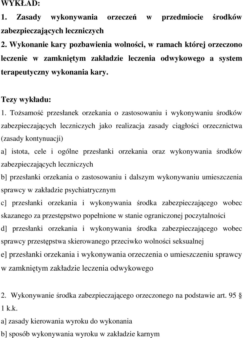 ToŜsamość przesłanek orzekania o zastosowaniu i wykonywaniu środków zabezpieczających leczniczych jako realizacja zasady ciągłości orzecznictwa (zasady kontynuacji) a] istota, cele i ogólne