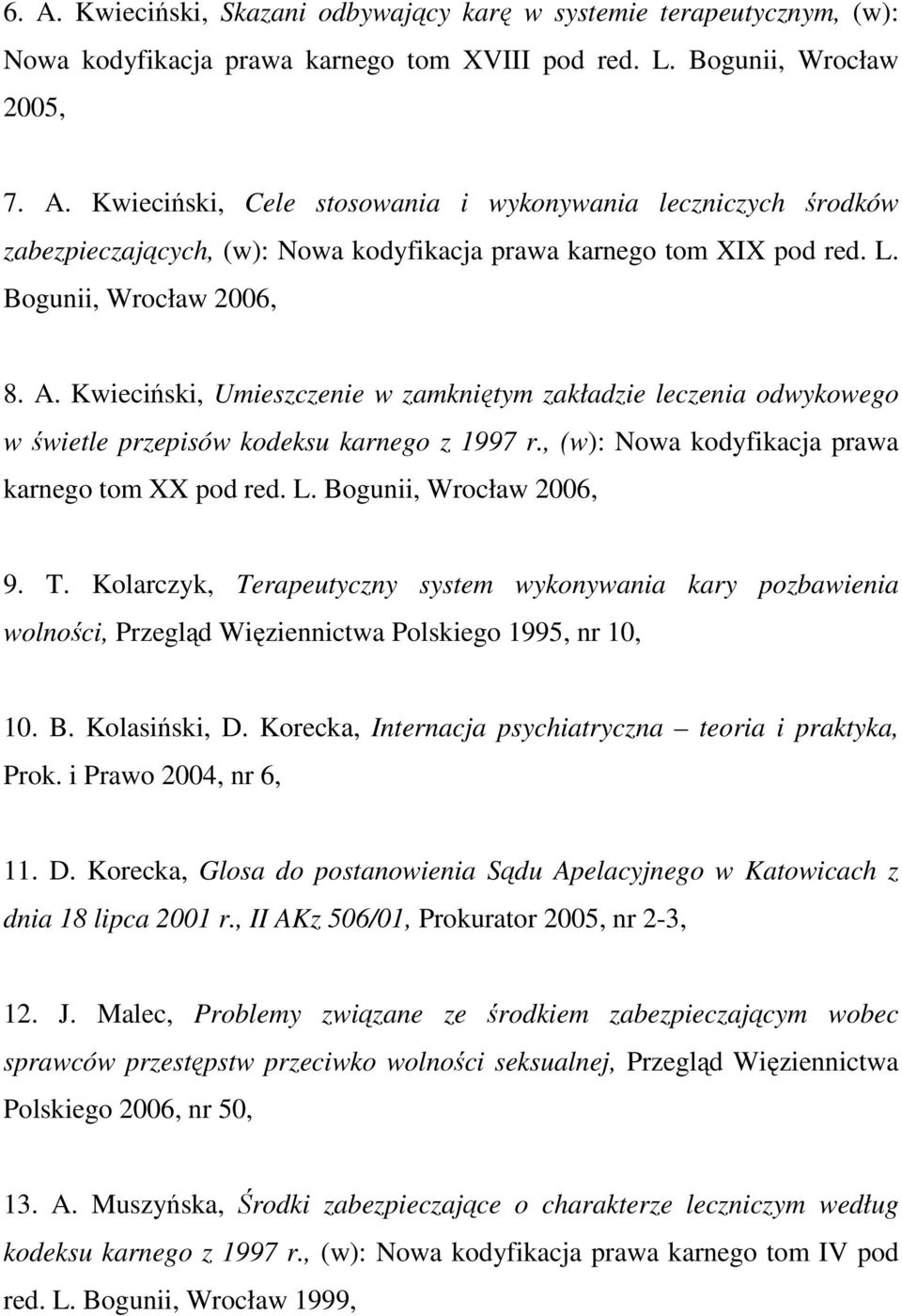 L. Bogunii, Wrocław 2006, 9. T. Kolarczyk, Terapeutyczny system wykonywania kary pozbawienia wolności, Przegląd Więziennictwa Polskiego 1995, nr 10, 10. B. Kolasiński, D.