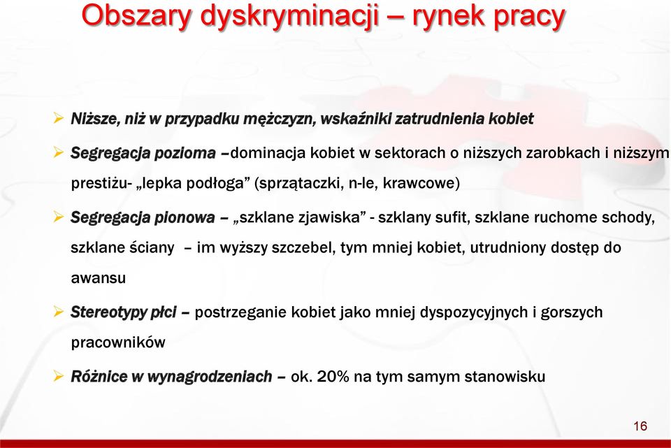 - szklany sufit, szklane ruchome schody, szklane ściany im wyższy szczebel, tym mniej kobiet, utrudniony dostęp do awansu Stereotypy