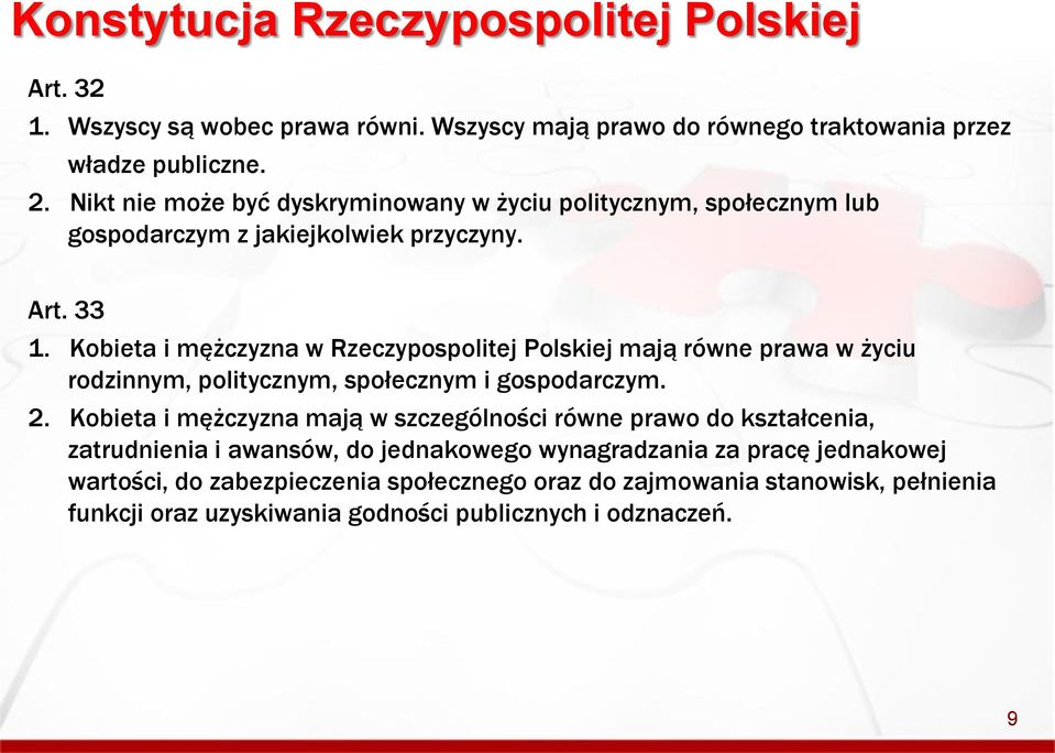 Kobieta i mężczyzna w Rzeczypospolitej Polskiej mają równe prawa w życiu rodzinnym, politycznym, społecznym i gospodarczym. 2.