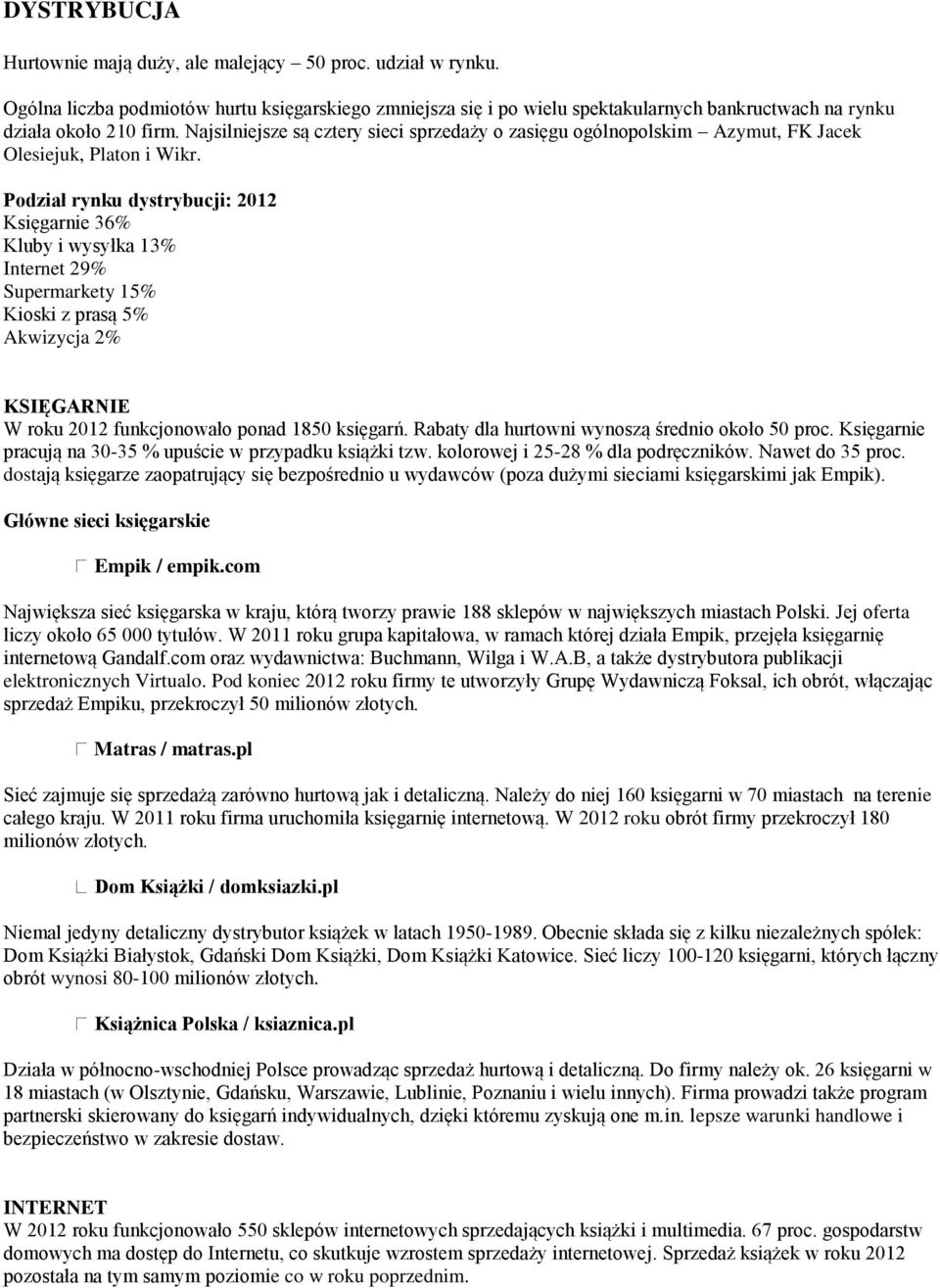 Podział rynku dystrybucji: 2012 Księgarnie 36% Kluby i wysyłka 13% Internet 29% Supermarkety 15% Kioski z prasą 5% Akwizycja 2% KSIĘGARNIE W roku 2012 funkcjonowało ponad 1850 księgarń.