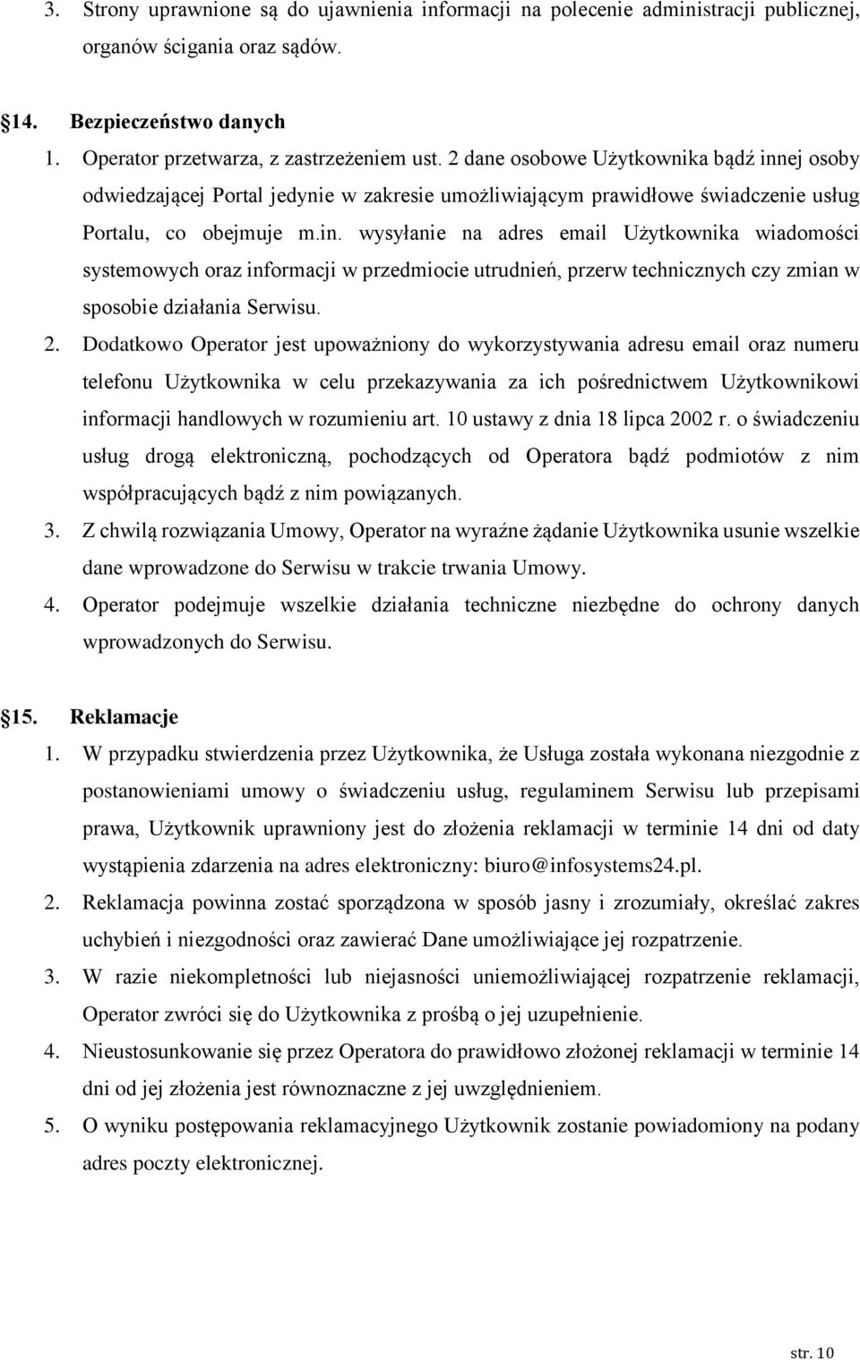 2. Dodatkowo Operator jest upoważniony do wykorzystywania adresu email oraz numeru telefonu Użytkownika w celu przekazywania za ich pośrednictwem Użytkownikowi informacji handlowych w rozumieniu art.