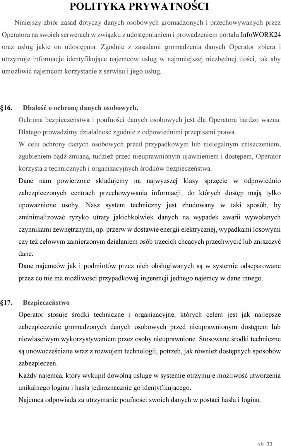 Zgodnie z zasadami gromadzenia danych Operator zbiera i utrzymuje informacje identyfikujące najemców usług w najmniejszej niezbędnej ilości, tak aby umożliwić najemcom korzystanie z serwisu i jego