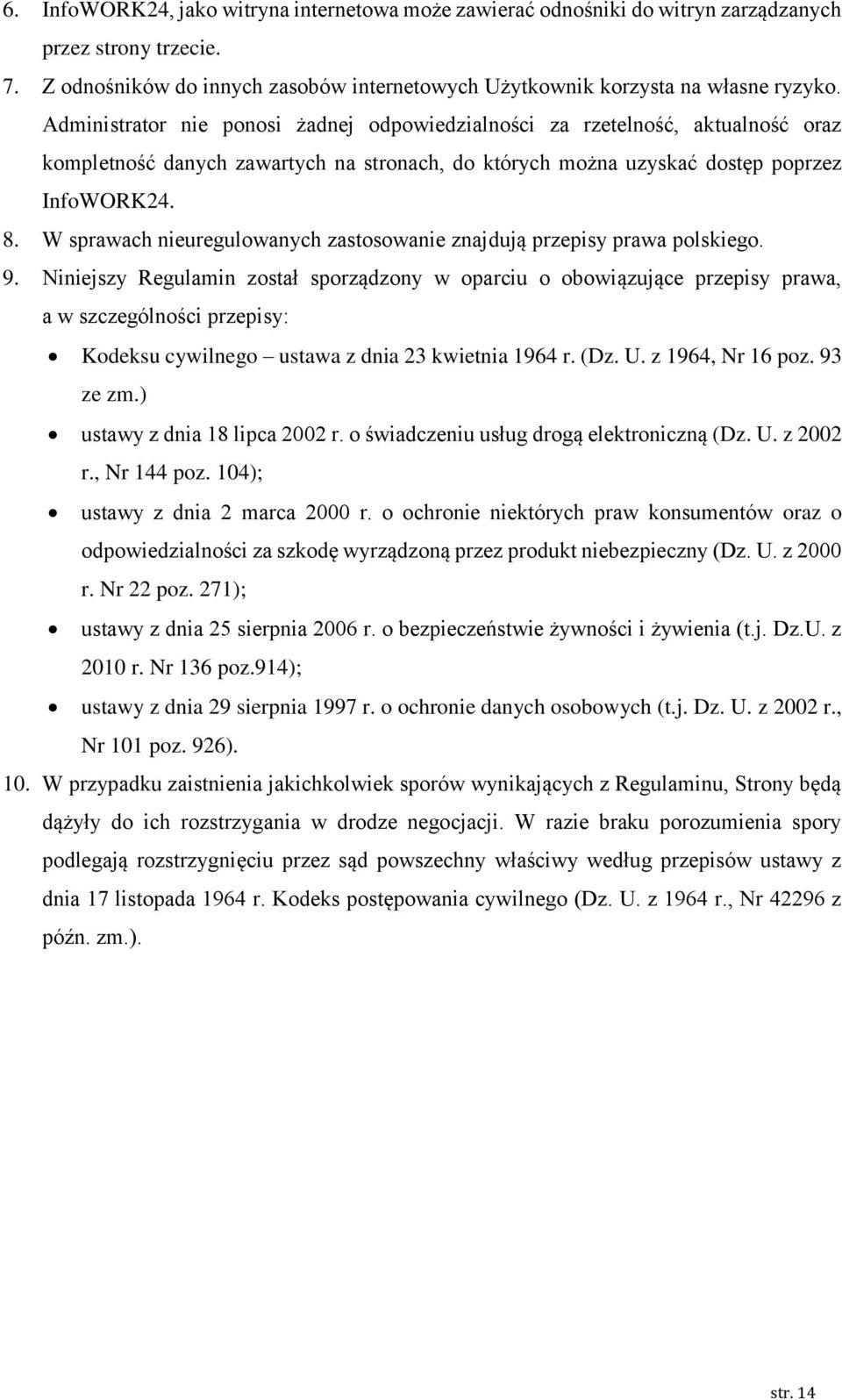 W sprawach nieuregulowanych zastosowanie znajdują przepisy prawa polskiego. 9.