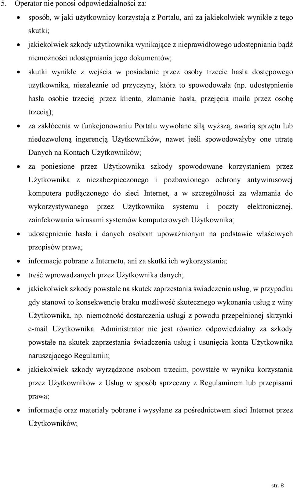 (np. udostępnienie hasła osobie trzeciej przez klienta, złamanie hasła, przejęcia maila przez osobę trzecią); za zakłócenia w funkcjonowaniu Portalu wywołane siłą wyższą, awarią sprzętu lub