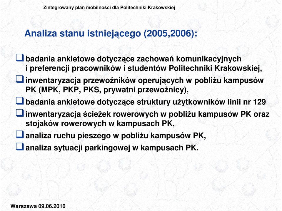 przewoźnicy), badania ankietowe dotyczące struktury uŝytkowników linii nr 129 inwentaryzacja ścieŝek rowerowych w pobliŝu