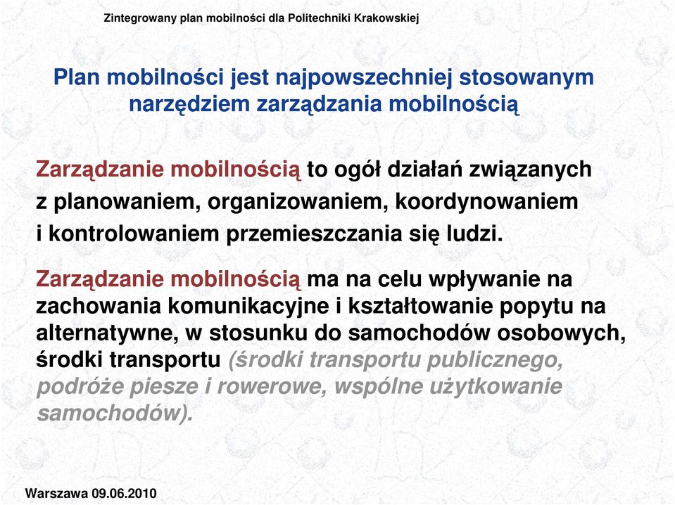 Zarządzanie mobilnością ma na celu wpływanie na zachowania komunikacyjne i kształtowanie popytu na alternatywne, w