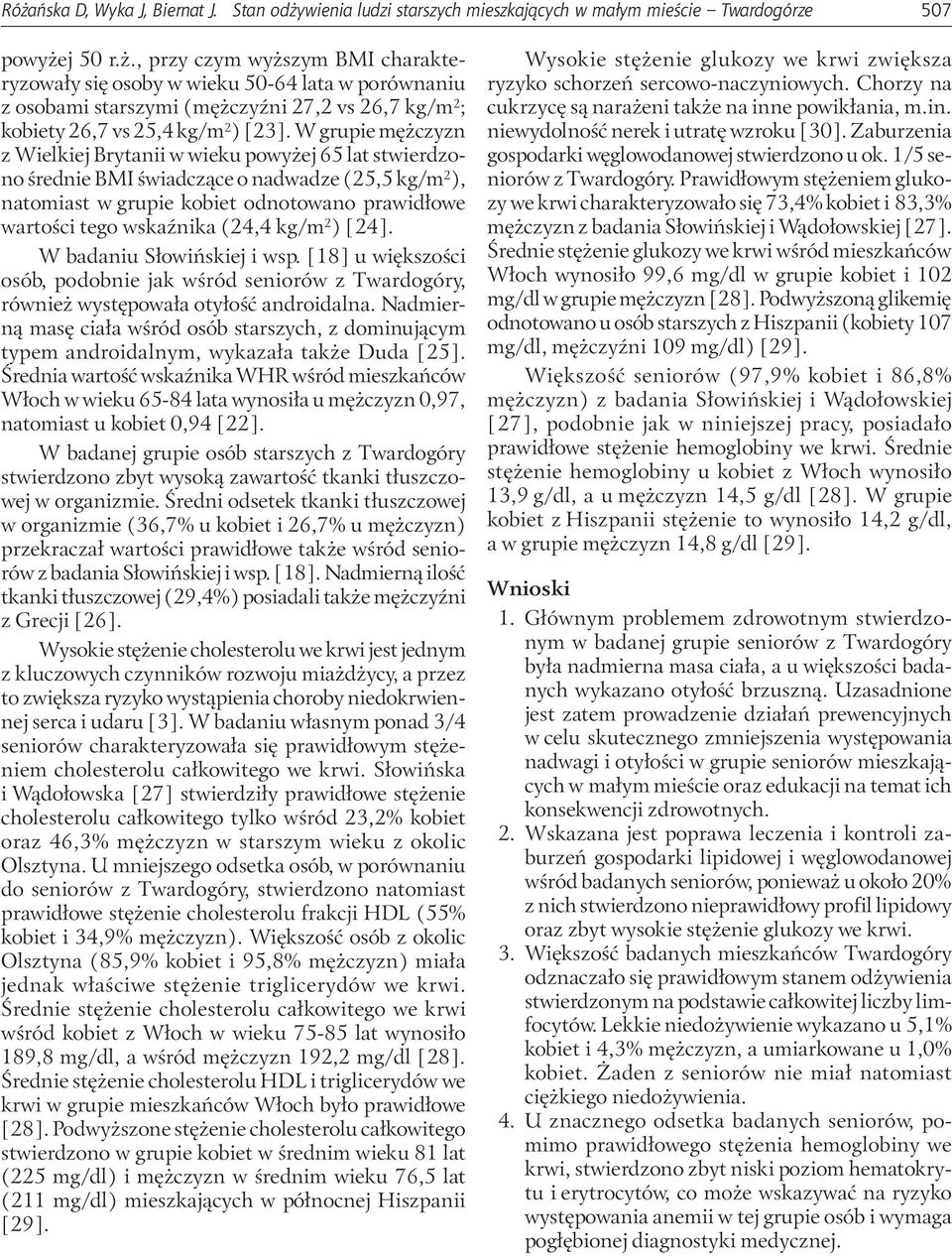 ) [24]. W badaiu Słowińskiej i wsp. [18] u większości osób, podobie jak wśród seiorów z Twardogóry, rówież występowała otyłość adroidala.