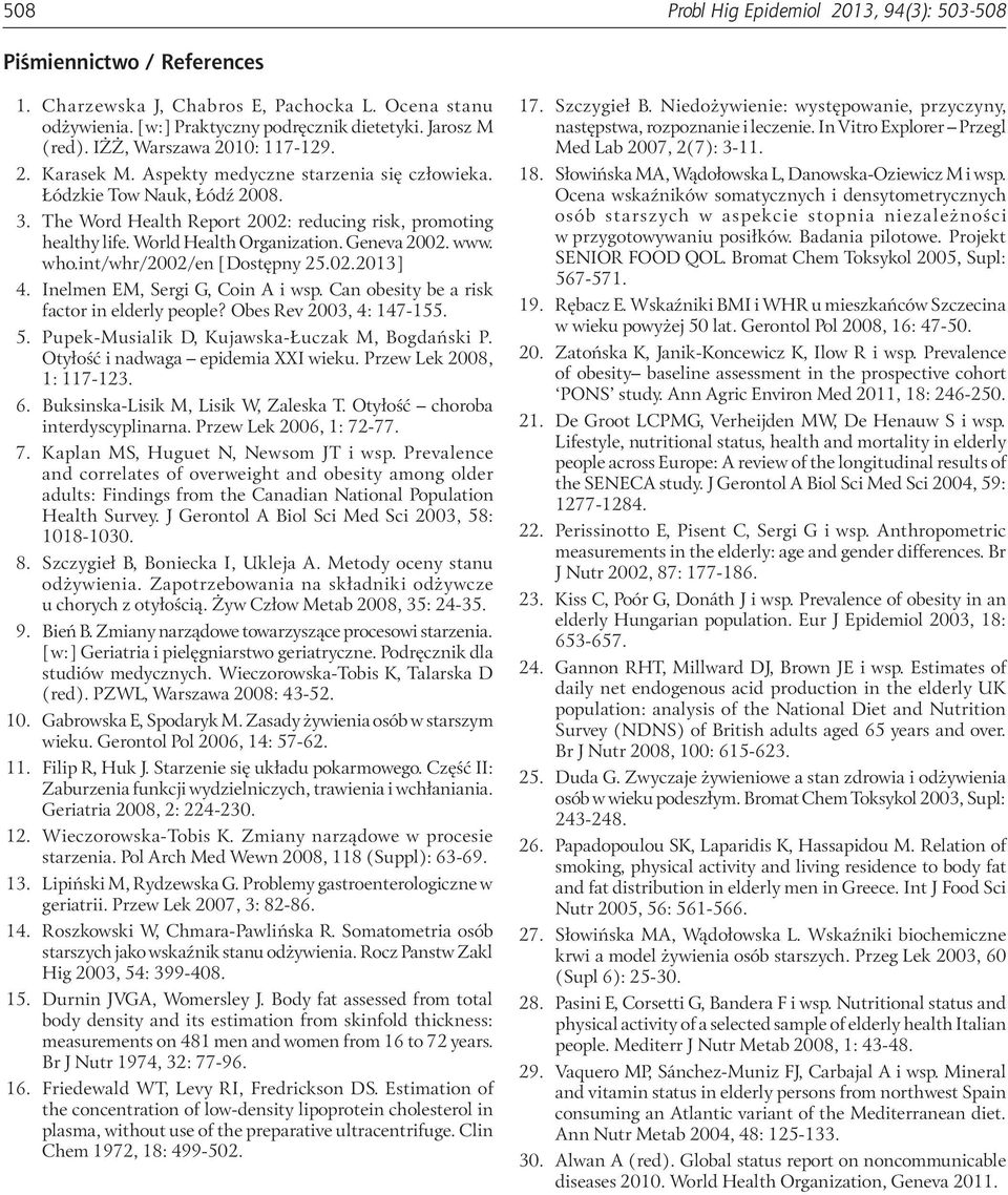 World Health Orgaizatio. Geeva 2002. www. who.it/whr/2002/e [Dostępy 25.02.2013] 4. Ielme EM, Sergi G, Coi A i wsp. Ca obesity be a risk factor i elderly people? Obes Rev 2003, 4: 147-155. 5.