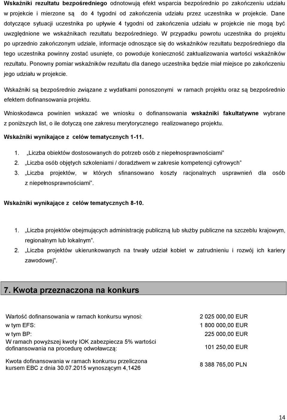 W przypadku powrotu uczestnika do projektu po uprzednio zakończonym udziale, informacje odnoszące się do wskaźników rezultatu bezpośredniego dla tego uczestnika powinny zostać usunięte, co powoduje