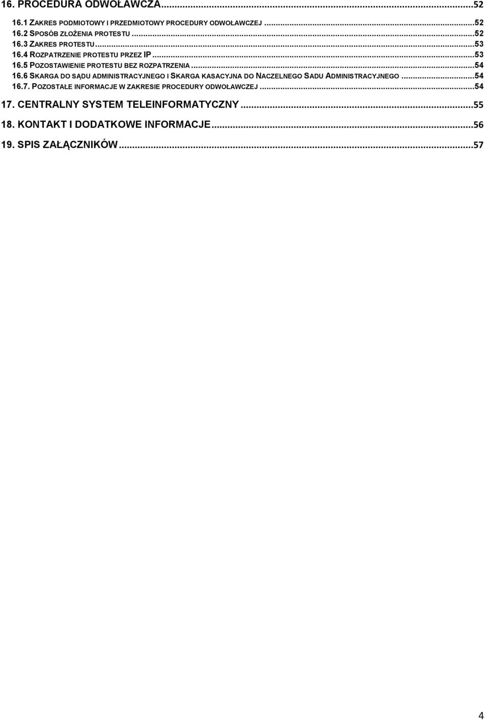 6 SKARGA DO SĄDU ADMINISTRACYJNEGO I SKARGA KASACYJNA DO NACZELNEGO SADU ADMINISTRACYJNEGO... 54 16.7.