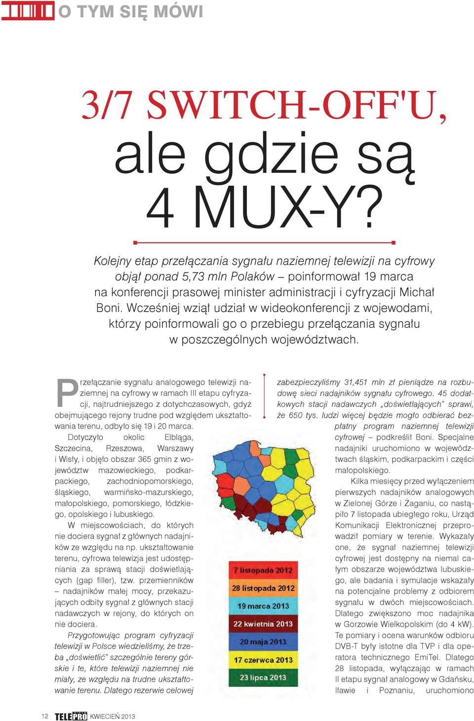 Wcześniej wziął udział w wideokonferencji z wojewodami, którzy poinformowali go o przebiegu przełączania sygnału w poszczególnych województwach.