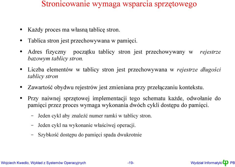 rejestrów jest zmieniana przy przełączaniu kontekstu Przy naiwnej sprzętowej implementacji tego schematu każde, odwołanie do pamięci przez proces wymaga wykonania