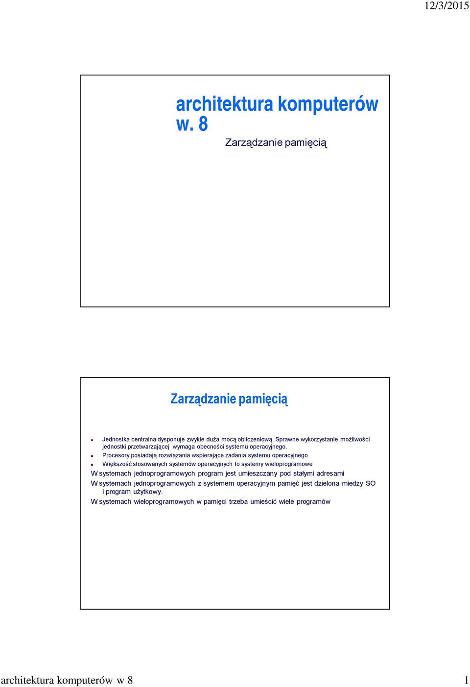 Procesory posiadają rozwiązania wspierające zadania systemu operacyjnego Większość stosowanych systemów operacyjnych to systemy wieloprogramowe W systemach